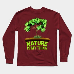 Nature Is My Thing, Tree Art With "Nature Is My Thing" Saying For Nature Lovers Long Sleeve T-Shirt